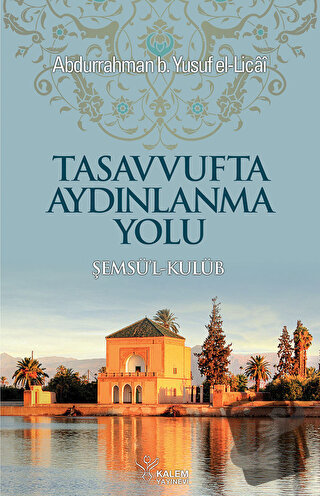 Tasavvufta Aydınlanma Yolu - Abdurrahman Yusuf b. El Licai - Kalem Yay