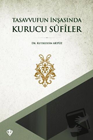 Tasavvufun İnşasında Kurucu Sufiler - Kutbeddin Akyüz - Türkiye Diyane