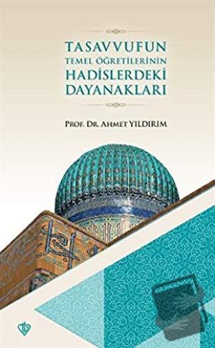 Tasavvufun Temel Öğretilerinin Hadislerdeki Dayanakları - Ahmet Yıldır