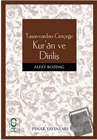 Tasavvurdan Gerçeğe Kur’an ve Diriliş - Alpay Bozdağ - Pınar Yayınları