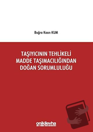 Taşıyıcının Tehlikeli Madde Taşımacılığından Doğan Sorumluluğu - Buğra