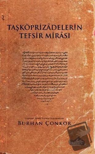 Taşköprizadelerin Tefsir Mirası - Burhan Çonkor - Endülüs Yayınları - 