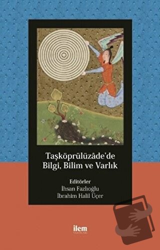 Taşköprülüzade’de Bilgi, Bilim ve Varlık - A. Faruk Güney - İlem Yayın