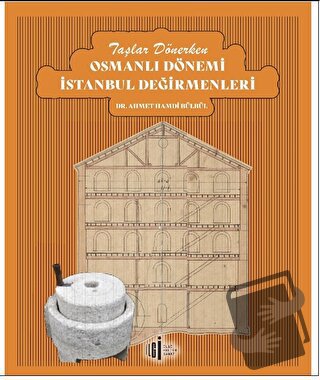 Taşlar Dönerken Osmanlı Dönemi İstanbul Değirmenleri - Ahmet Hamdi Bül