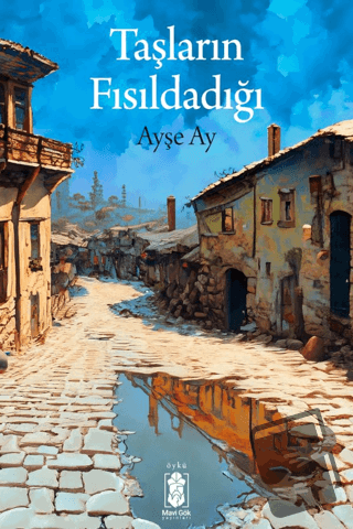 Taşların Fısıldadığı - Ayşe Ay - Mavi Gök Yayınları - Fiyatı - Yorumla