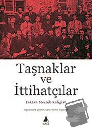 Taşnaklar ve İttihatçılar - Dikran Mesrob Kaligian - Aras Yayıncılık -