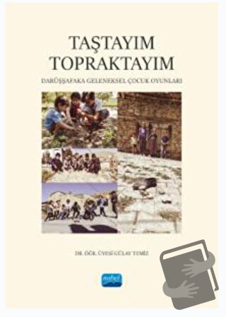 Taştayım Topraktayım: Darüşşafaka Geleneksel Çocuk Oyunları - Gülay Te