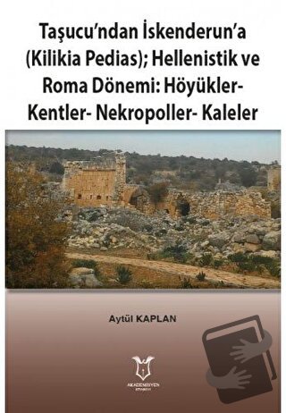 Taşucu’ndan İskenderun’a-Kilikia Pedias-Hellenistik ve Roma Dönemi:Höy