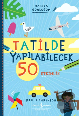 Tatilde Yapılabilecek 50 Etkinlik - Macera Günlüğüm - Kim Hankinson - 