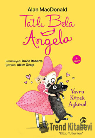 Tatlı Bela Angela - Yavru Köpek Aşkına - Alan MacDonald - Sia Kitap - 