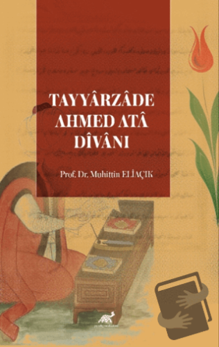 Tayyarzade Ahmed Ata Divanı - Muhittin Eliaçık - Paradigma Akademi Yay