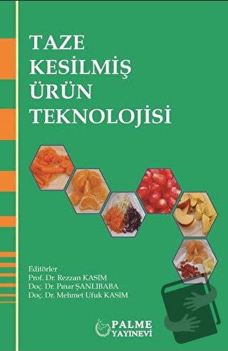 Taze Kesilmiş Ürün Teknolojisi - Mehmet Ufuk Kasım - Palme Yayıncılık 