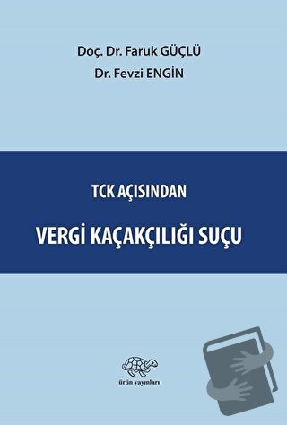 TCK Açısından Vergi Kaçakçılığı Suçu - Faruk Güçlü - Ürün Yayınları - 