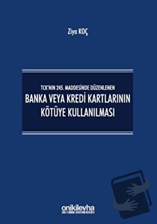 TCK’nın 245. Maddesinde Düzenlenen Banka veya Kredi Kartlarının Kötüye