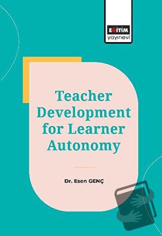 Teacher Development for Learner Autonomy - Esen Genç - Eğitim Yayınevi