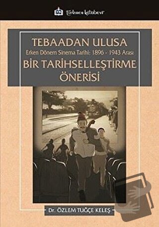 Tebaadan Ulusa Erken Dönem Sinema Tarihi 1896-1943 Arası Bir Tarihsell