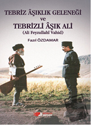 Tebriz Aşıklık Geleneği ve Tebrizli Aşık Ali (Ali Feyzullahi Vahid) - 