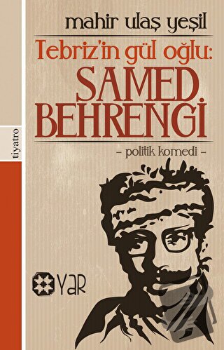 Tebriz’in Gül Oğlu: Samed Behrengi - Mahir Ulaş Yeşil - Yar Yayınları 