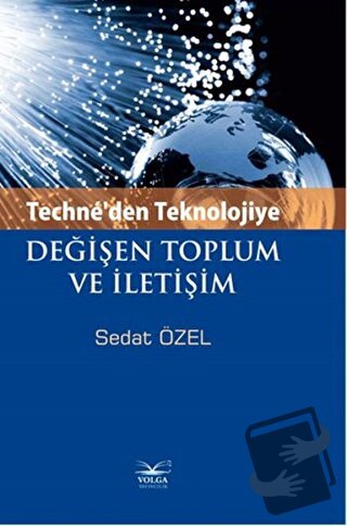 Techne'den Teknolojiye Değişen Toplum ve İletişim - Sedat Özel - Volga