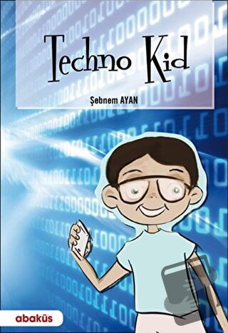 Techno Kid - Şebnem Ayan - Abaküs Kitap - Fiyatı - Yorumları - Satın A