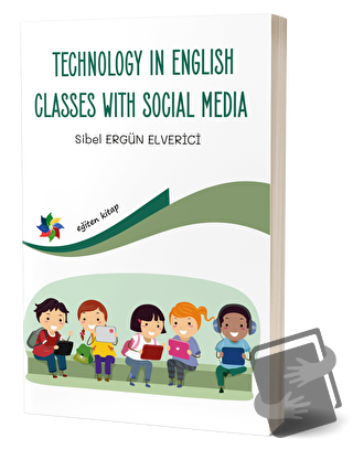 Technology In English Classes With Social Media - Sibel Ergün Elverici