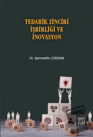 Tedarik Zinciri İşbirliği ve İnovasyon - Şemsettin Çiğdem - Gazi Kitab