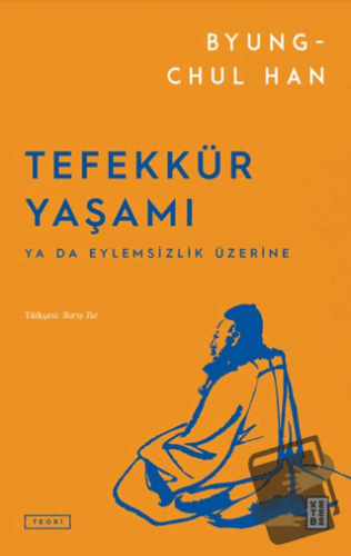 Tefekkür Yaşamı - Byung-Chul Han - Ketebe Yayınları - Fiyatı - Yorumla