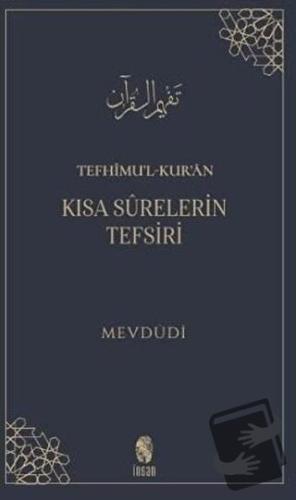 Tefhimu’l-Kur’an - Kısa Surelerin Tefsiri - Mevdüdi - İnsan Yayınları 