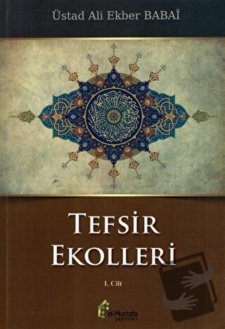 Tefsir Ekolleri 1. Cilt - Ali Ekber Babai - el-Mustafa Yayınları - Fiy