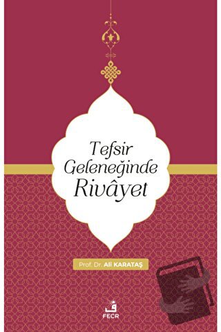 Tefsir Geleneğinde Rivayet - Ali Karataş - Fecr Yayınları - Fiyatı - Y