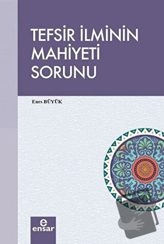 Tefsir İlminin Mahiyeti Sorunu - Enes Büyük - Ensar Neşriyat - Fiyatı 