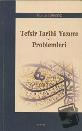 Tefsir Tarihi Yazımı ve Problemleri - Mustafa Karagöz - Araştırma Yayı