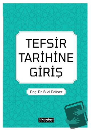 Tefsir Tarihine Giriş - Bilal Deliser - Hikmetevi Yayınları - Fiyatı -