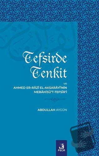 Tefsirde Tenkit Ve Ahmed Er-Razı El Aksarayi’nin Mebahisü’t-Tefsir’i -