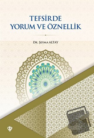 Tefsirde Yorum ve Öznellik - Şeyma Altay - Türkiye Diyanet Vakfı Yayın