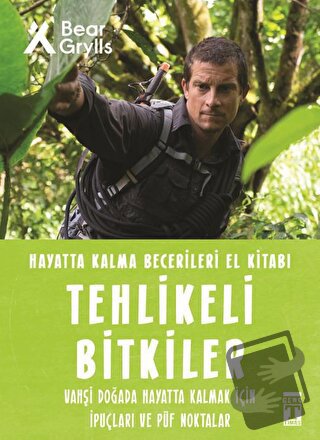 Tehlikeli Bitkiler - Hayatta Kalma Becerileri El Kitabı 2 - Bear Gryll