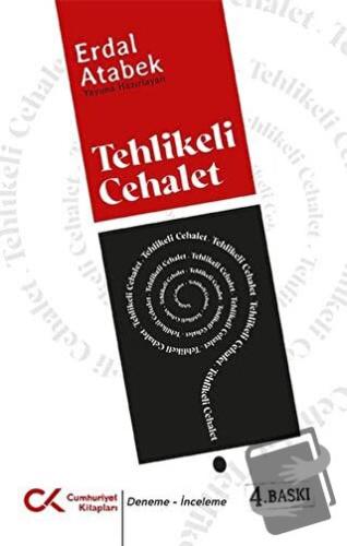 Tehlikeli Cehalet - Erdal Atabek - Cumhuriyet Kitapları - Fiyatı - Yor