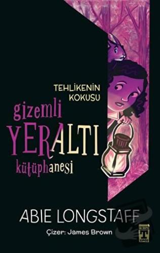 Tehlikenin Kokusu - Gizemli Yeraltı Kütüphanesi 2 - Abie Longstaff - G