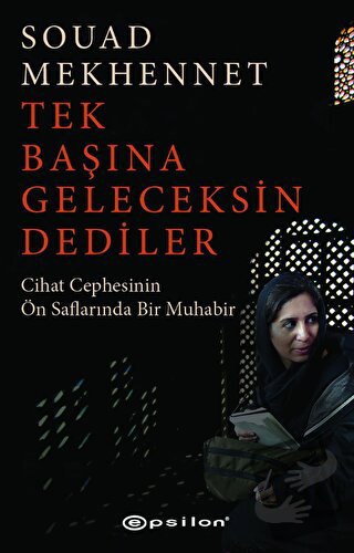 Tek Başına Geleceksin Dediler - Souad Mekhennet - Epsilon Yayınevi - F