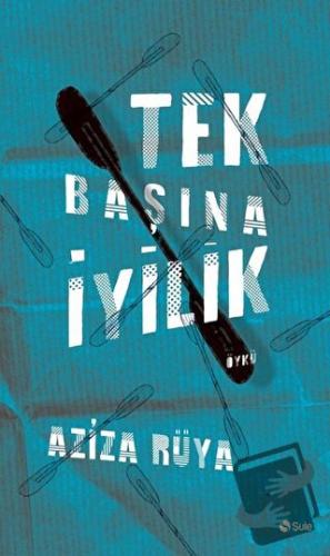 Tek Başına İyilik - Aziza Rüya - Şule Yayınları - Fiyatı - Yorumları -