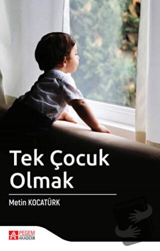 Tek Çocuk Olmak - Metin Kocatürk - Pegem Akademi Yayıncılık - Fiyatı -