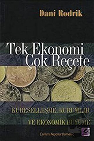 Tek Ekonomi Çok Reçete - Dani Rodrik - Efil Yayınevi - Fiyatı - Yoruml