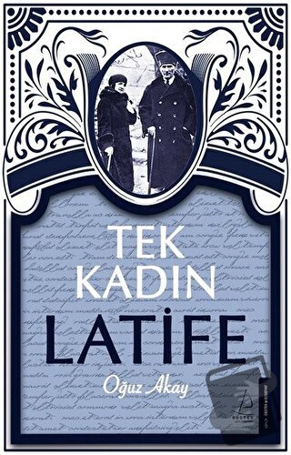 Tek Kadın Latife - Oğuz Akay - Destek Yayınları - Fiyatı - Yorumları -