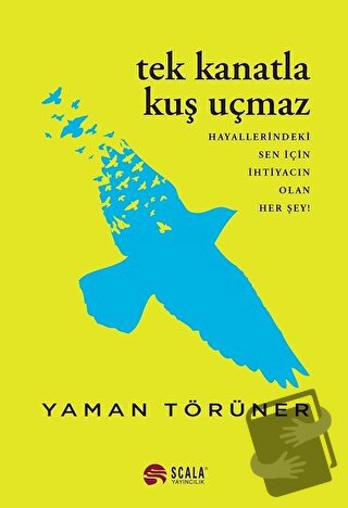 Tek Kanatla Kuş Uçmaz - Yaman Törüner - Scala Yayıncılık - Fiyatı - Yo