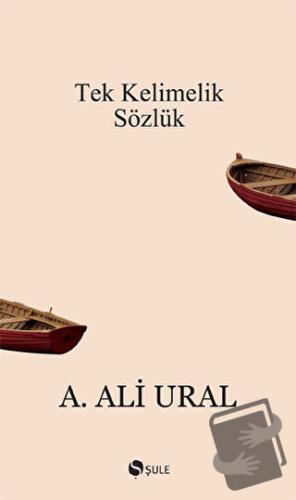 Tek Kelimelik Sözlük - A. Ali Ural - Şule Yayınları - Fiyatı - Yorumla