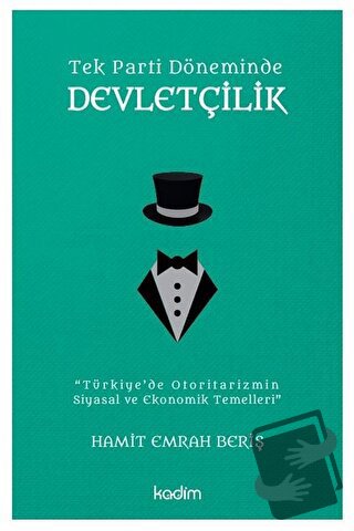 Tek Parti Döneminde Devletçilik - Hamit Emrah Beriş - Kadim Yayınları 