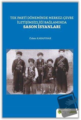 Tek Parti Döneminde Merkez-Çevre İletişimsizliği Bağlamında Sason İsya