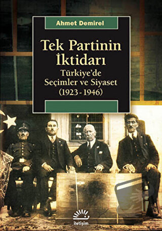 Tek Partinin İktidarı - Ahmet Demirel - İletişim Yayınevi - Fiyatı - Y