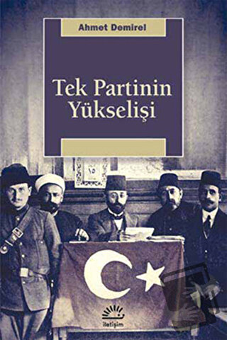 Tek Partinin Yükselişi - Ahmet Demirel - İletişim Yayınevi - Fiyatı - 