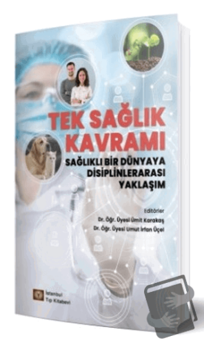 Tek Sağlık Kavramı Sağlıklı Bir Dünyaya Disiplinlerarası Yaklaşım - Üm